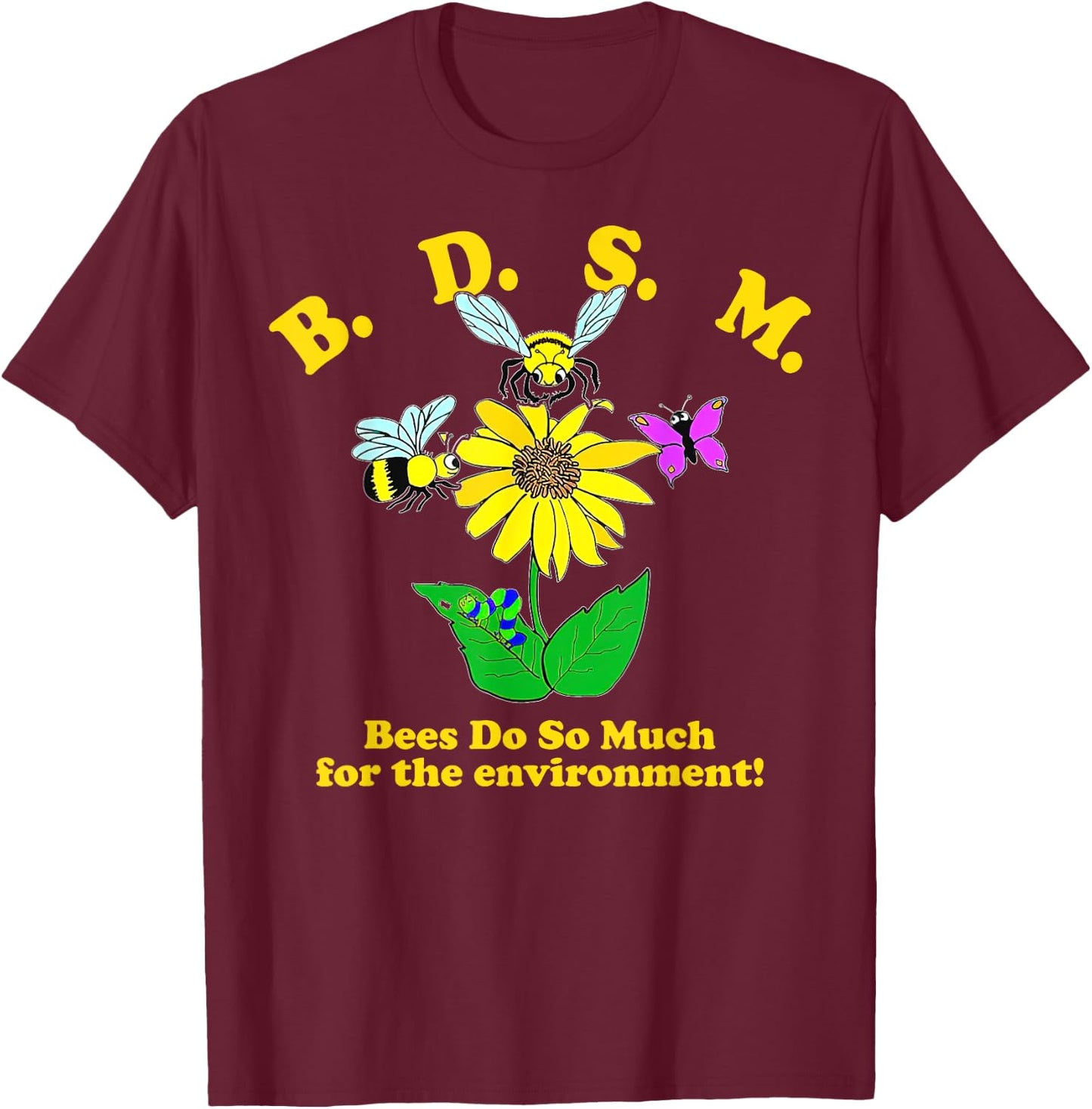 B.D.S.M Bees Do So Much For The Environment T-Shirt - T-Shirt | Maroon