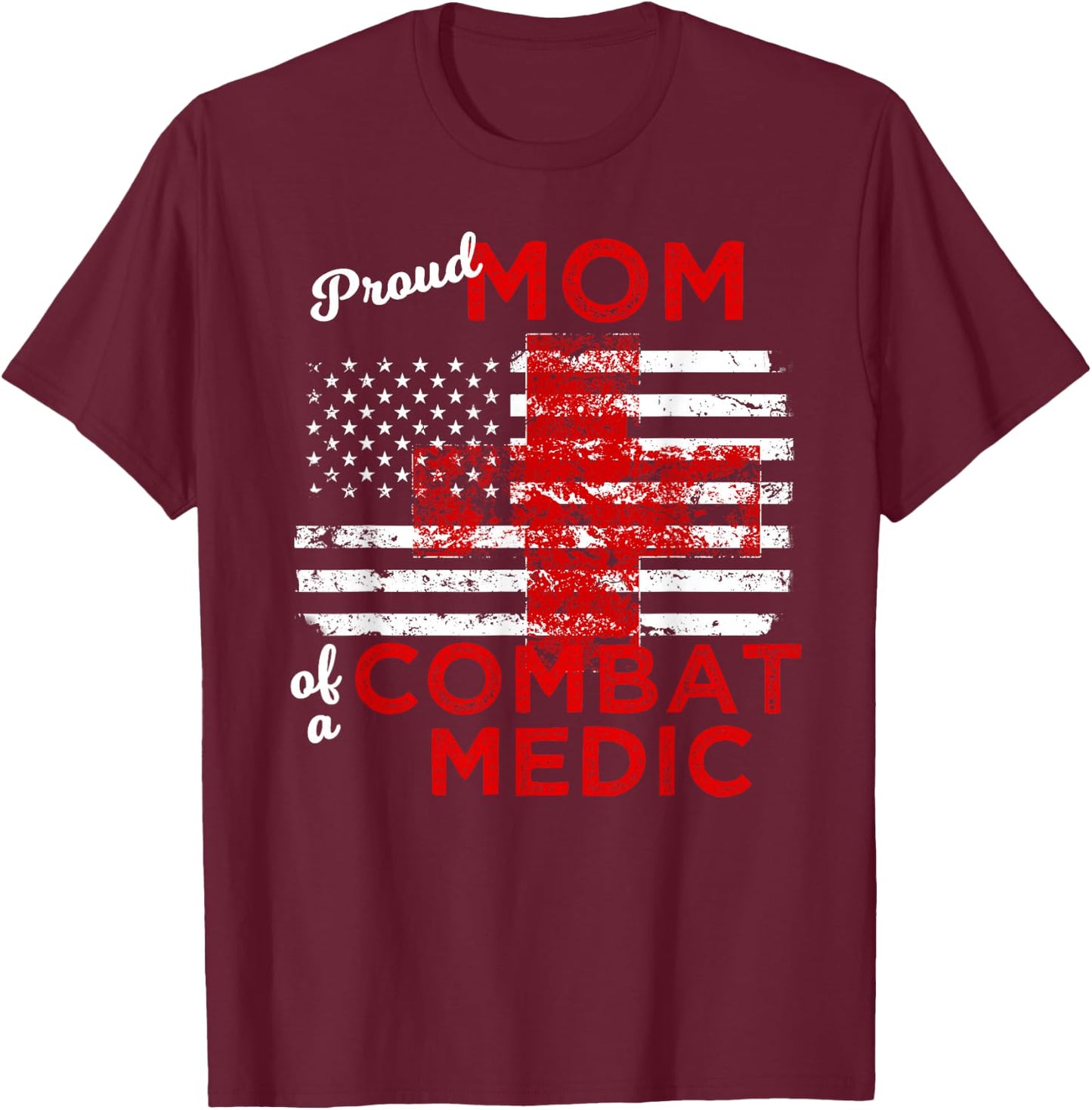 Proud Mom of a Combat Medic Distressed Flag T-Shirt - T-Shirt | Maroon