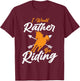I Would Rather Be Riding Horse Lover Equestrian Horse Rider T-Shirt - T-Shirt | Maroon