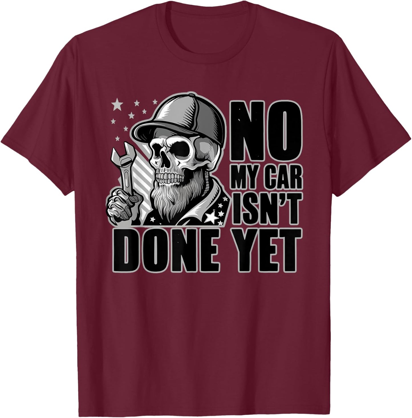 No My Car Isn't Done Yet Funny Skull Mechanic Quote Skeleton T-Shirt - T-Shirt | Maroon