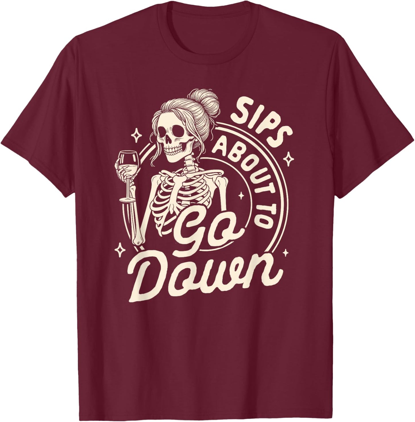 Wine Lover Skeleton Drinking Wine Sips About To Go Down T-Shirt - T-Shirt | Maroon
