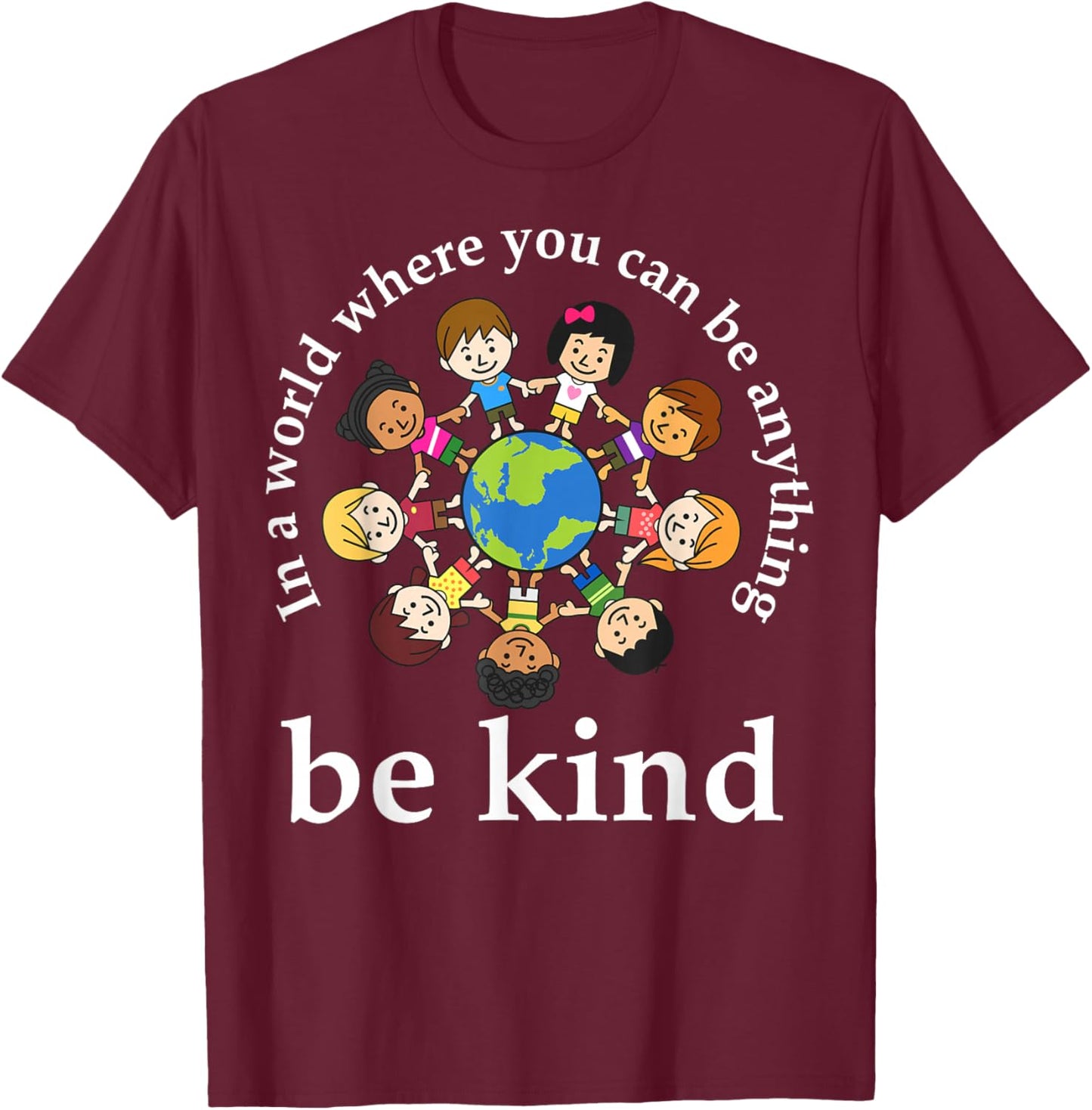 In A World Be Kind Kids Earth World Kindness Day Teachers T-Shirt - T-Shirt | Maroon