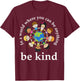 In A World Be Kind Kids Earth World Kindness Day Teachers T-Shirt - T-Shirt | Maroon