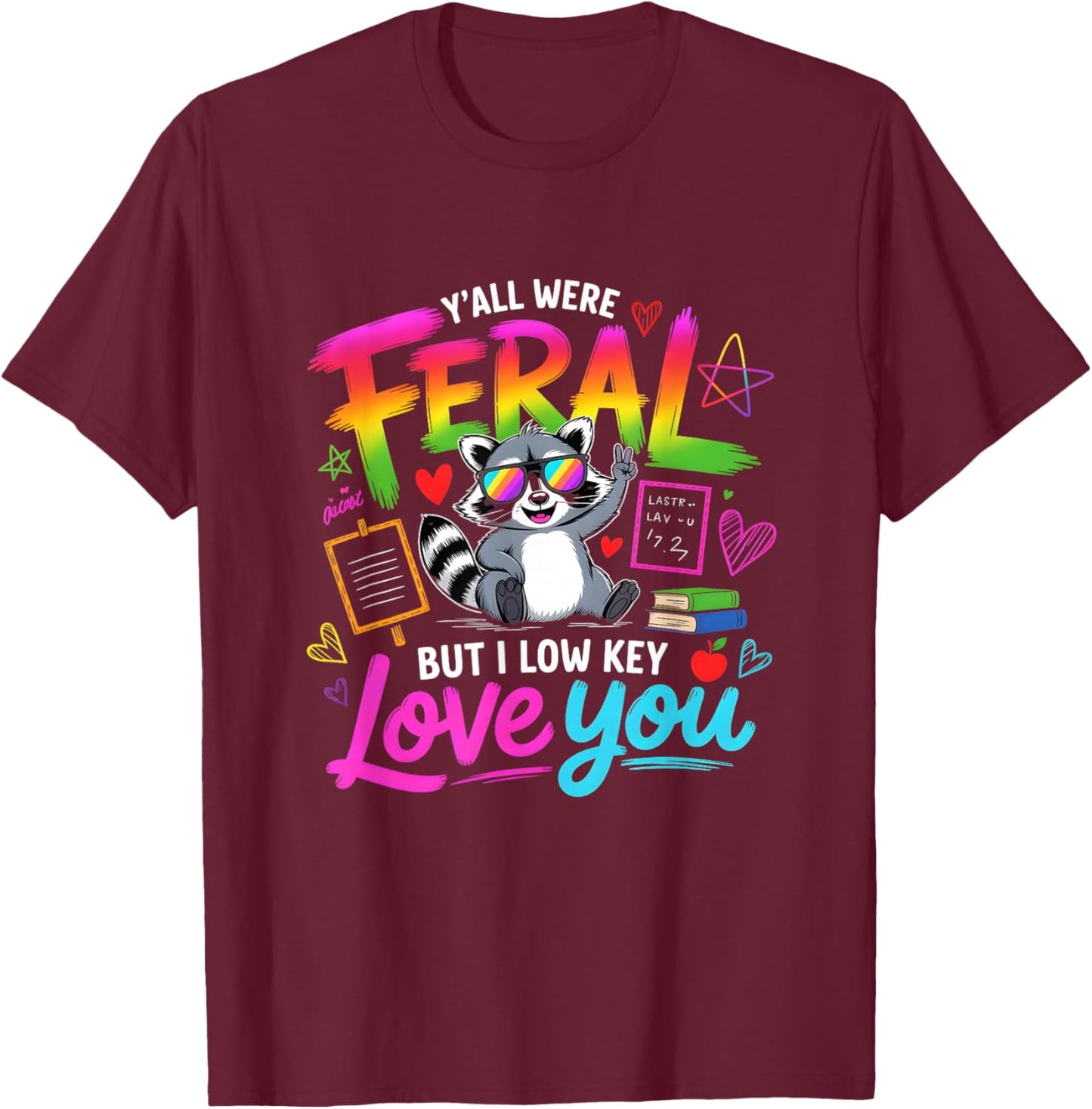 Y'all were Feral But i Low Key Love You T-Shirt - T-Shirt | Maroon