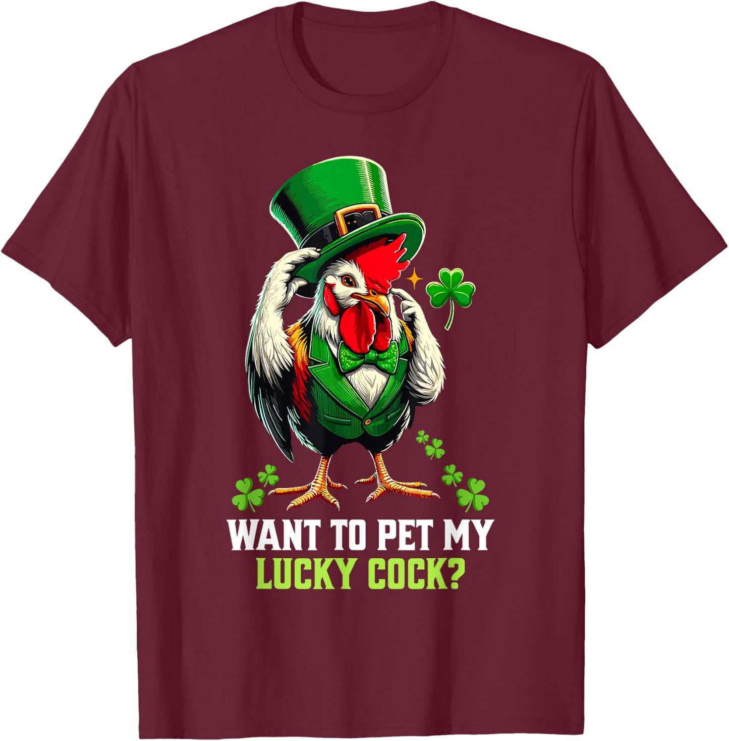 Want To Pet My Lucky Cock Funny St Patrick's Day Chicken Pun T-Shirt - T-Shirt | Maroon