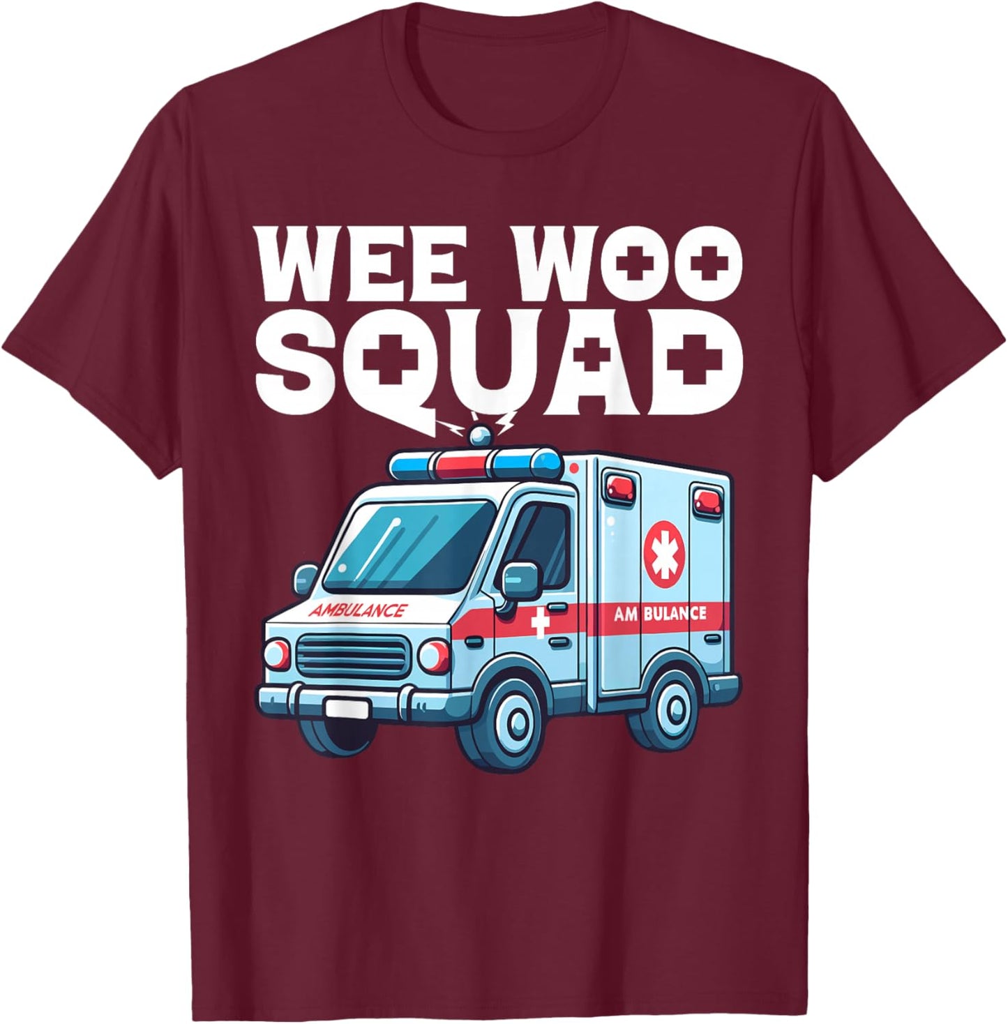 Funny Wee Woo Squad Ambulance AMR Funny EMS EMT Paramedic T-Shirt - T-Shirt | Maroon
