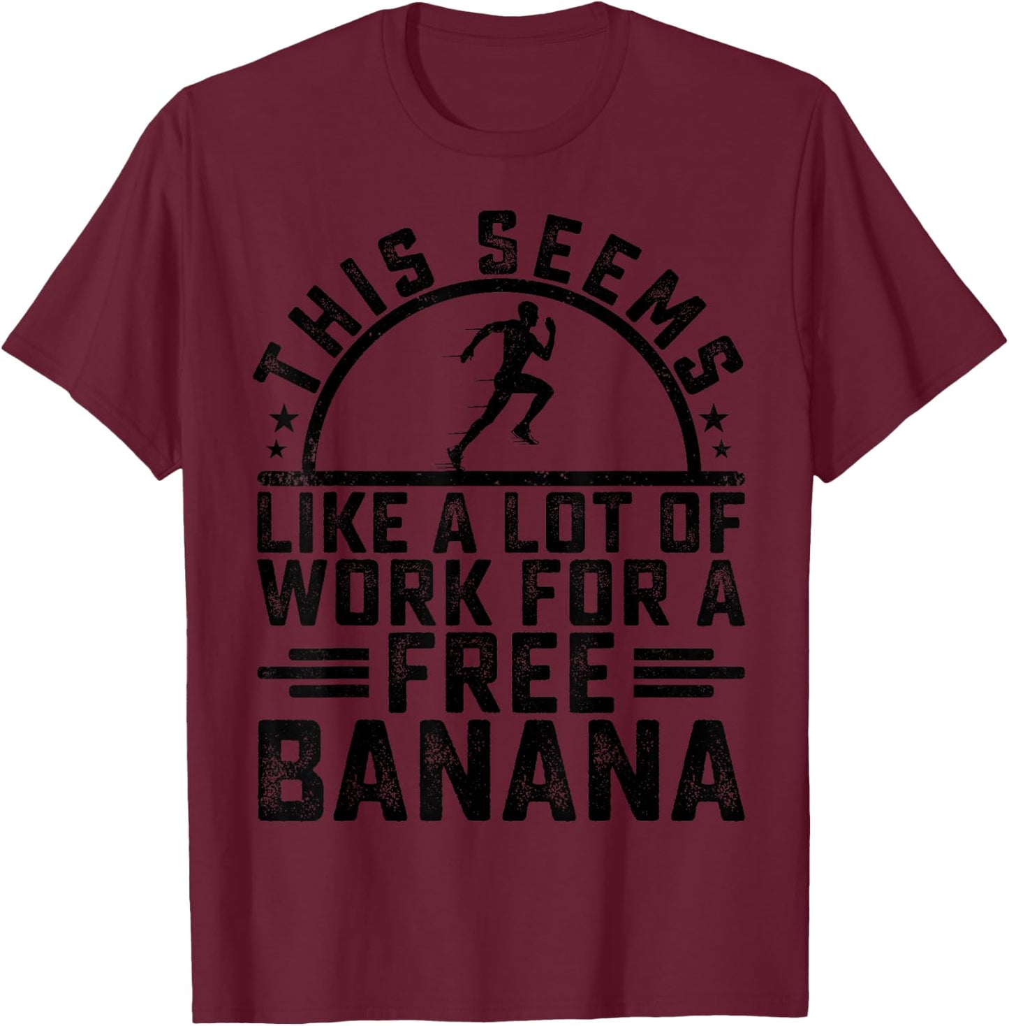 This Seems Like A Lot Of Work For A Free Banana Funny Runner T-Shirt - T-Shirt | Maroon