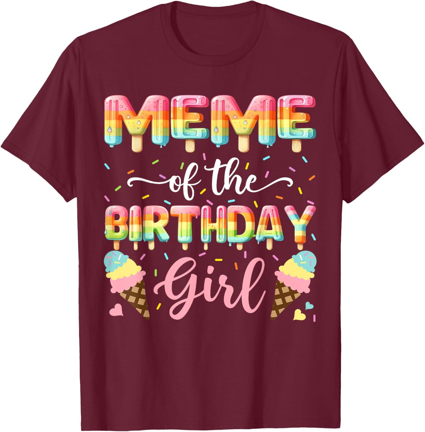 Meme Of The Birthday Day Girl Ice Cream Bday Party T-Shirt - T-Shirt | Maroon
