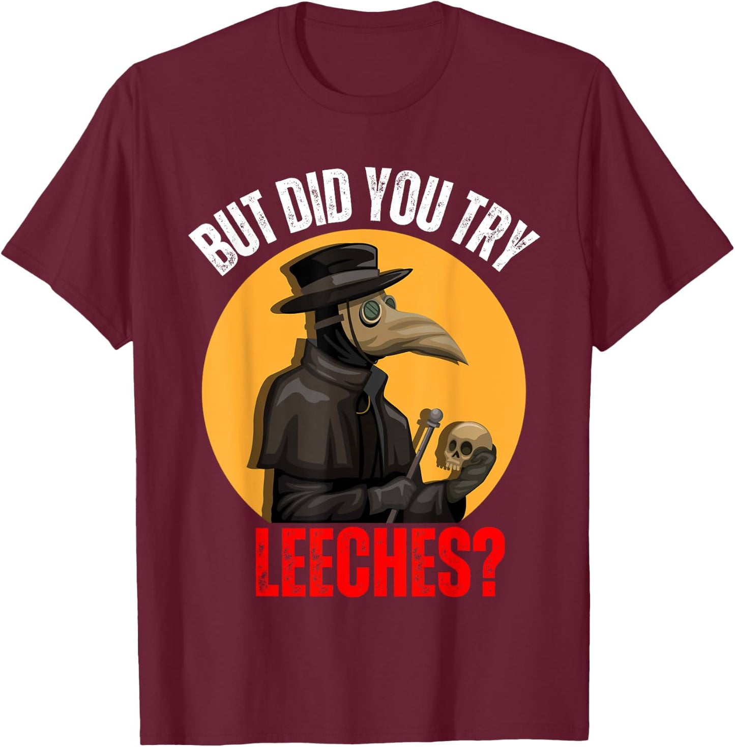 But did you try Leeches Plague Doctor Mask Cloak Costume T-Shirt - T-Shirt | Maroon