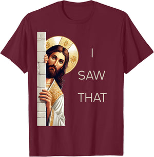 I Saw That Jesus Christ Christian Funny God Believers T-Shirt - T-Shirt | Maroon