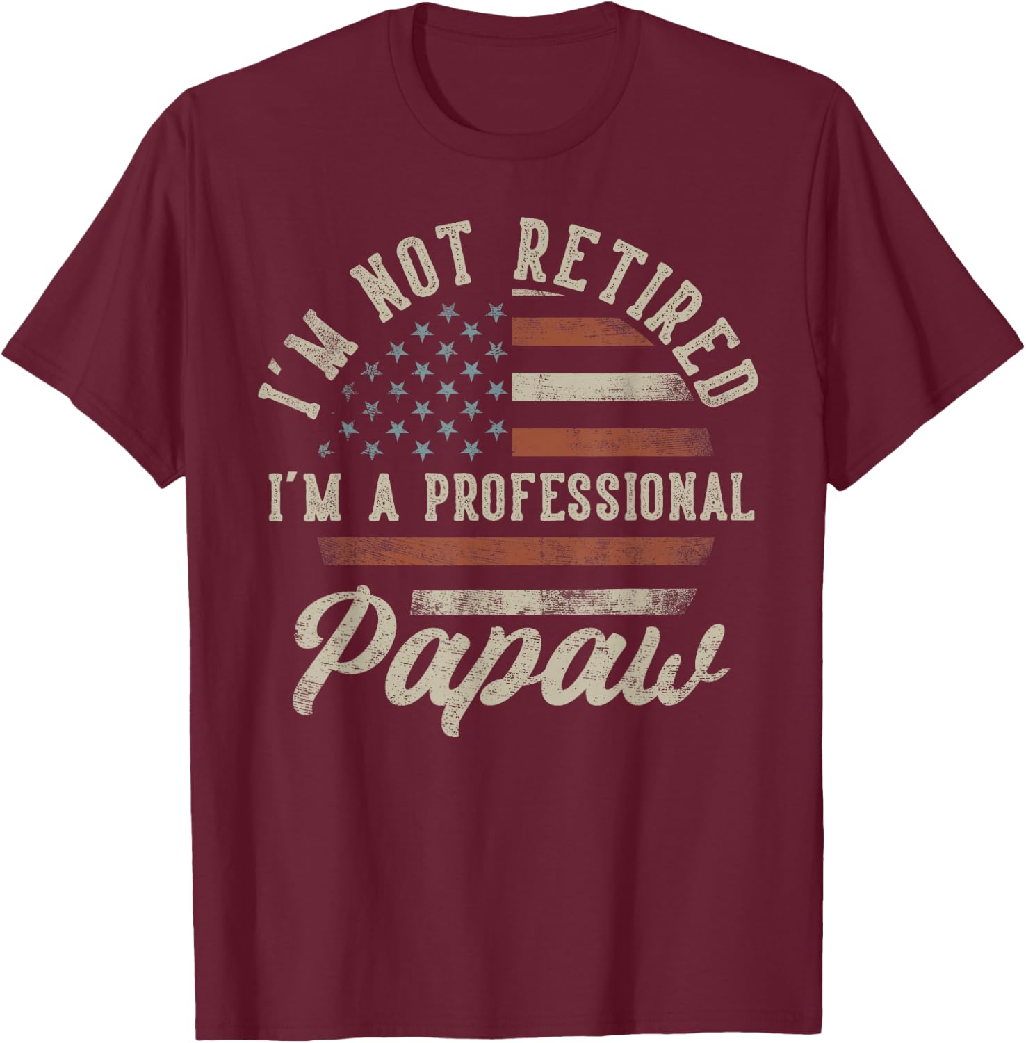 I'm Not Retired I'm A Professional Papaw Funny Retirement T-Shirt - T-Shirt | Maroon