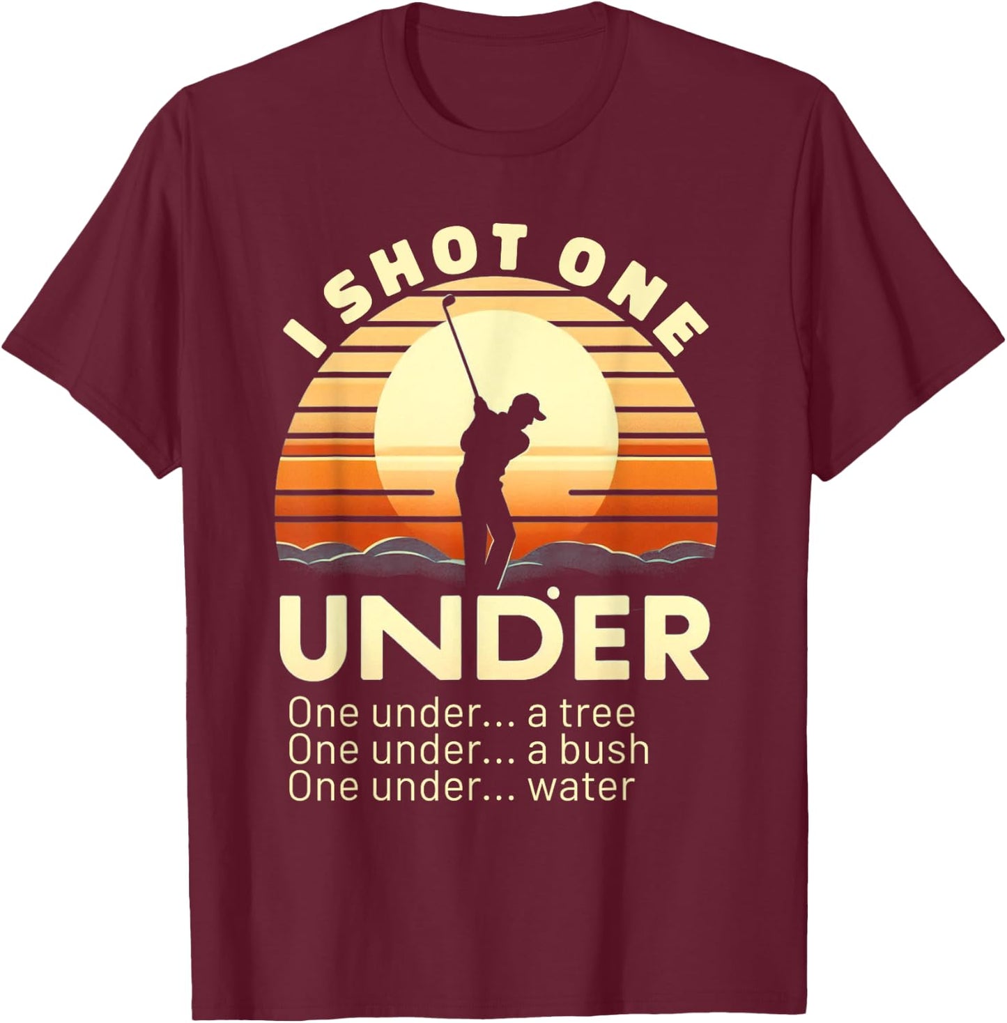 I Shot One Under Par Golfer Funny Golfing T-Shirt - T-Shirt | Maroon