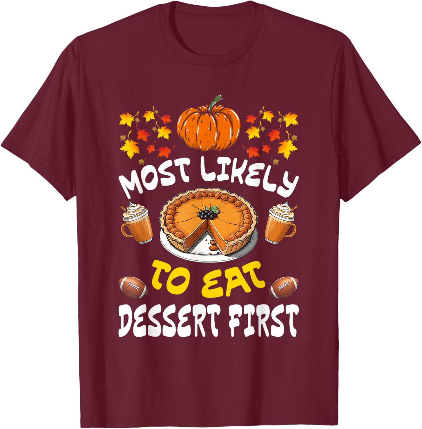 Happy Thanksgiving Family Outfits Most Likely To Eat Dessert First Family Christmas Holiday T-Shirt - T-Shirt | Maroon
