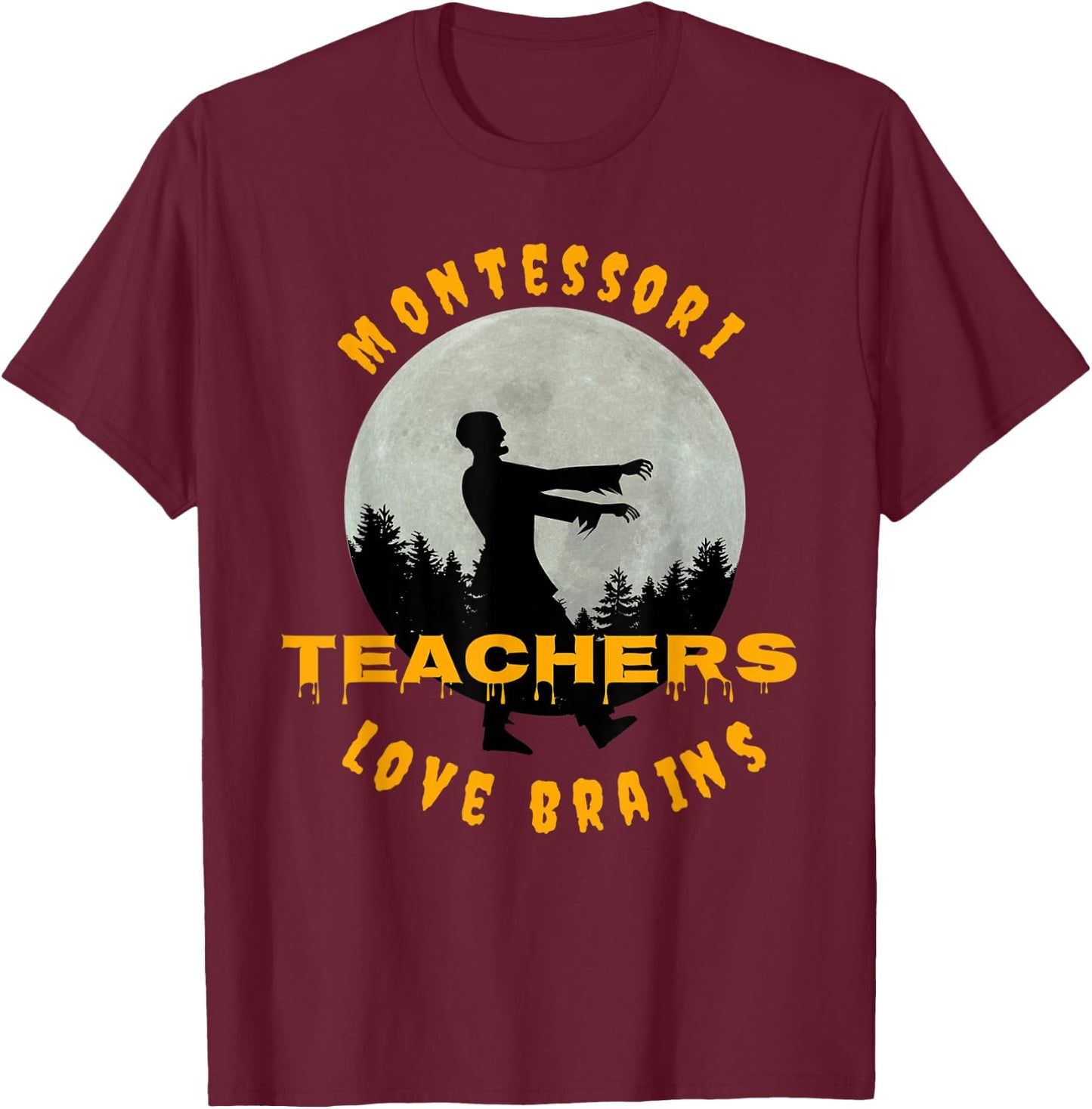Montessori Teachers Love Brains Funny Halloween Novelty Gift Men Women T-Shirt - T-Shirt | Maroon