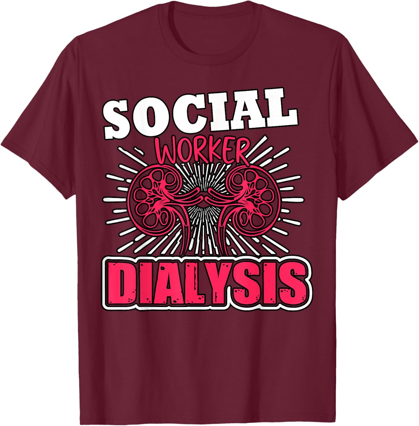 Dialysis Social Worker Kidney Health Advocate Nephrology T-Shirt - T-Shirt | Maroon