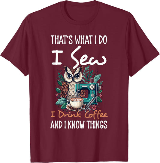 I Do I Sew I Drink Coffee And I Know Thing Owl Animal Lover T-Shirt - T-Shirt | Maroon
