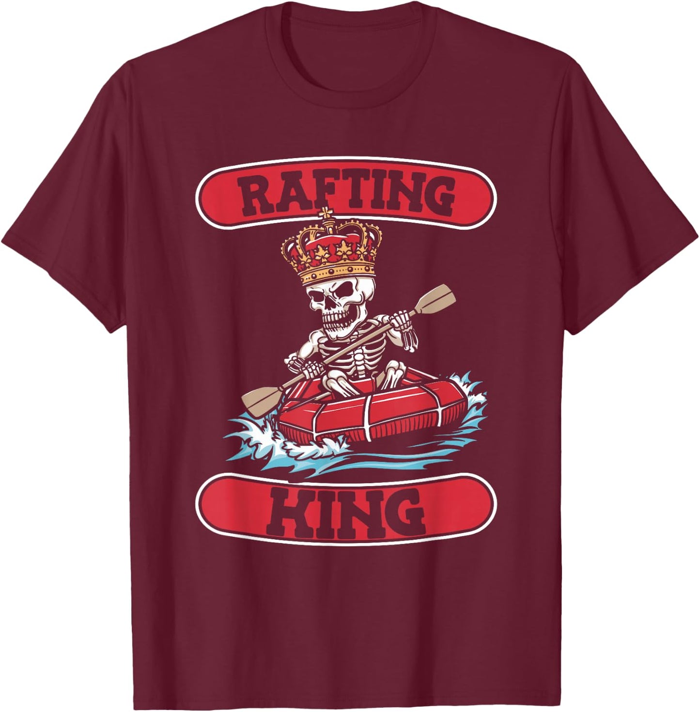 Rafting Skeleton Boating - White Water Rafter Rafting King T-Shirt - T-Shirt | Maroon