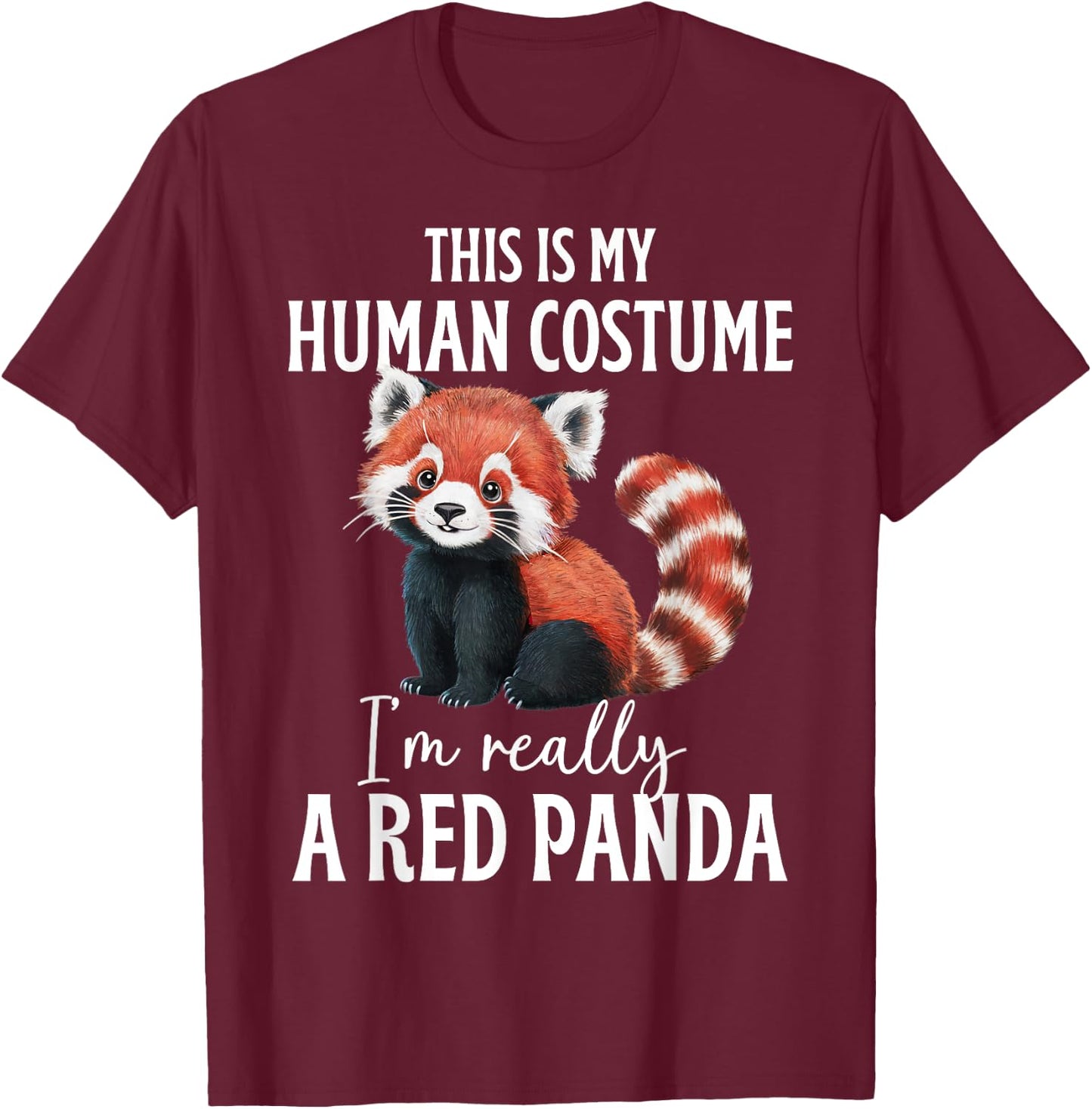 This Is My Human Costume I'm Really A Red Panda Funny Panda T-Shirt - T-Shirt | Maroon