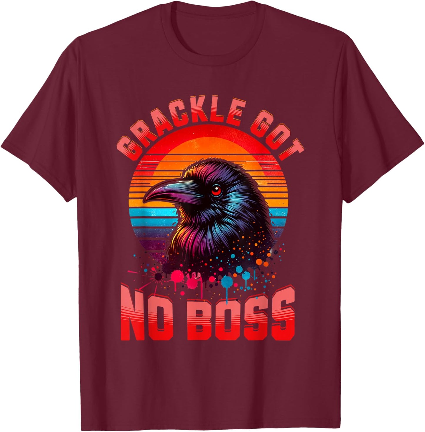 Bird Graphic Grackle Bird Lovers Grackle Got No Boss Birds T-Shirt - T-Shirt | Maroon