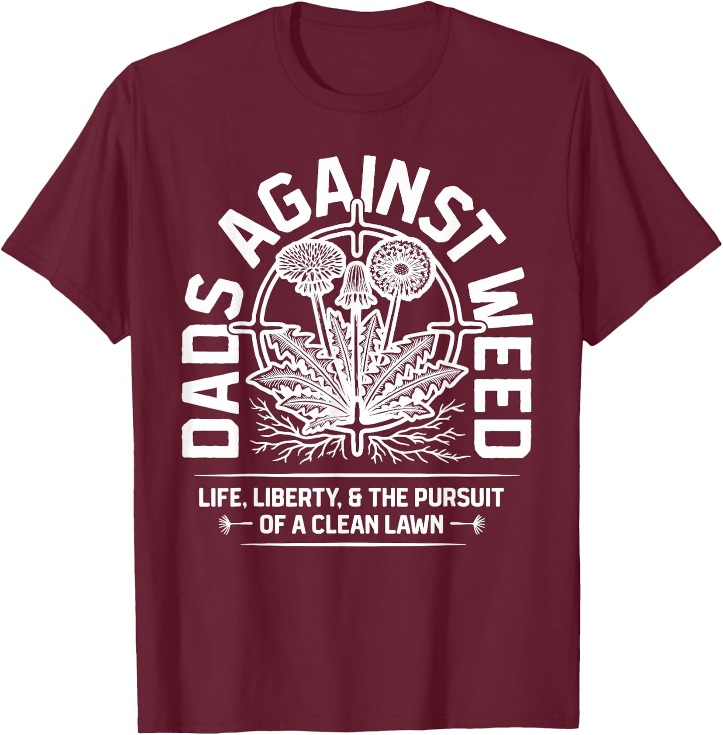 Dads Against Weed Life Liberty and Pursuit of A Clean Lawn T-Shirt - T-Shirt | Maroon