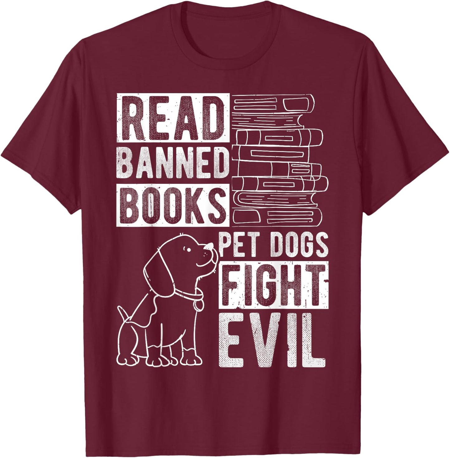 Read Banned Books PET DOGS FIGHT EVIL Read Books Reader T-Shirt - T-Shirt | Maroon