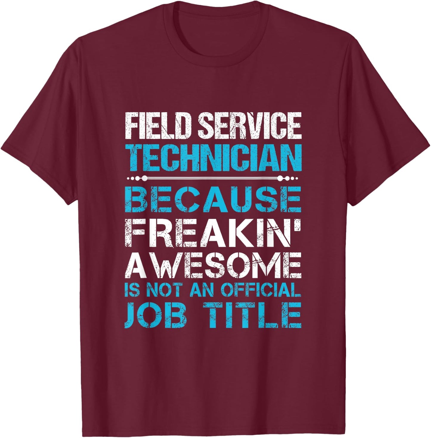 Field Service Technician - Freaking Awesome -Adults Black T-Shirt - T-Shirt | Maroon