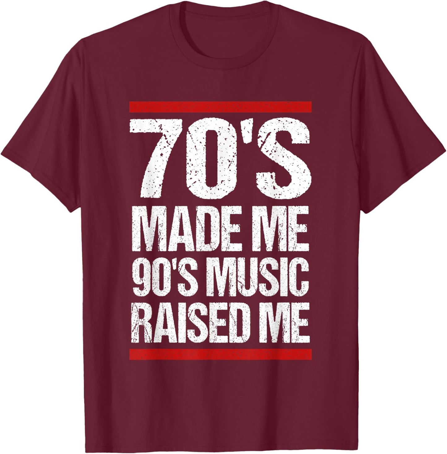 70's Made Me 90's Music Raised Me T-Shirt - T-Shirt | Maroon
