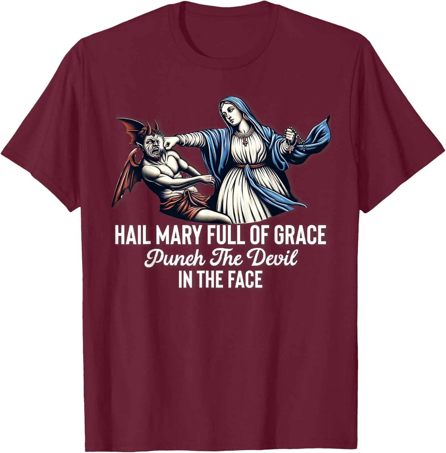Hail Mary Full of Grace Punch the Devil in the Face Catholic T-Shirt - T-Shirt | Maroon