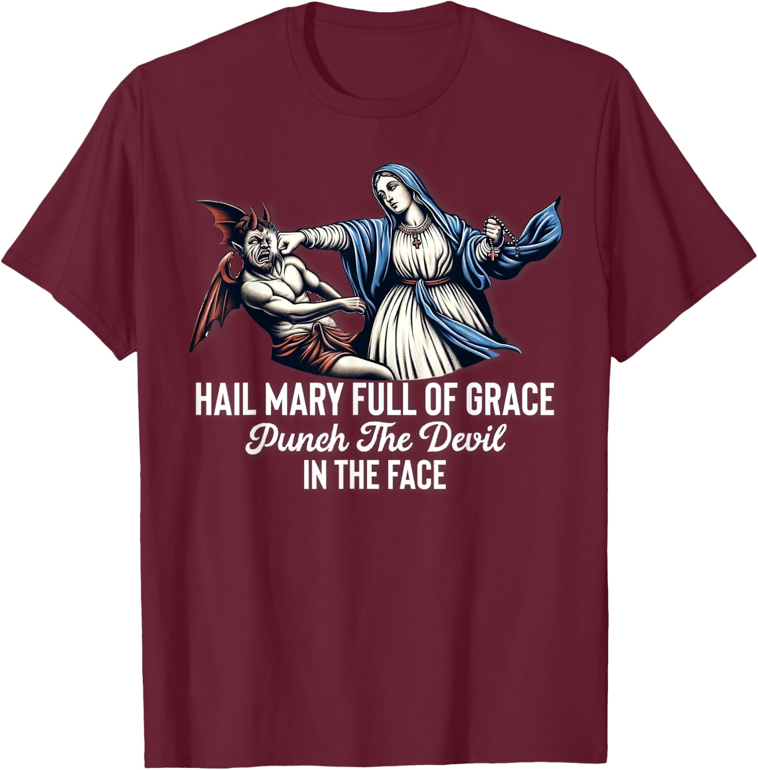 Hail Mary Full of Grace Punch the Devil in the Face Catholic T-Shirt - T-Shirt | Maroon