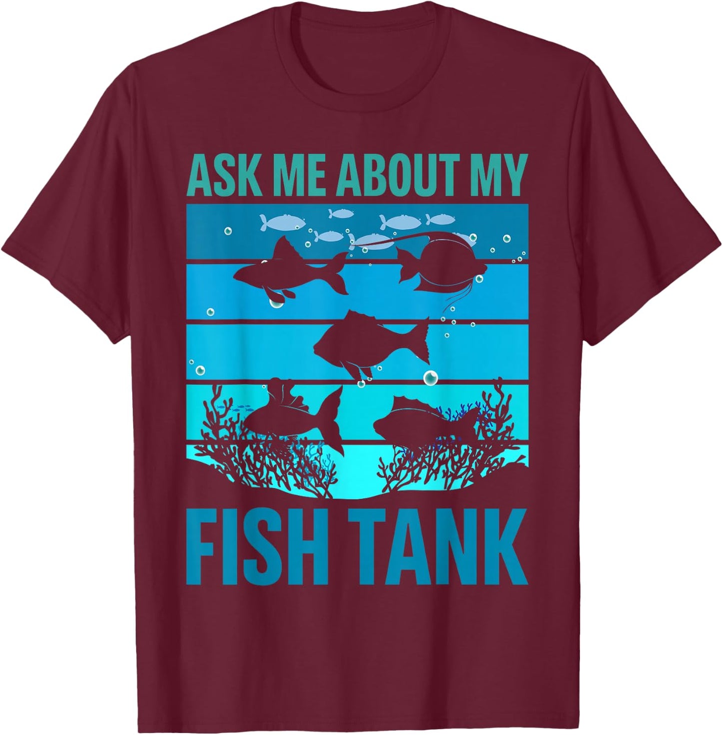 Ask Me About My Fish Tank Aquarium Owner Fish Keeping T-Shirt - T-Shirt | Maroon