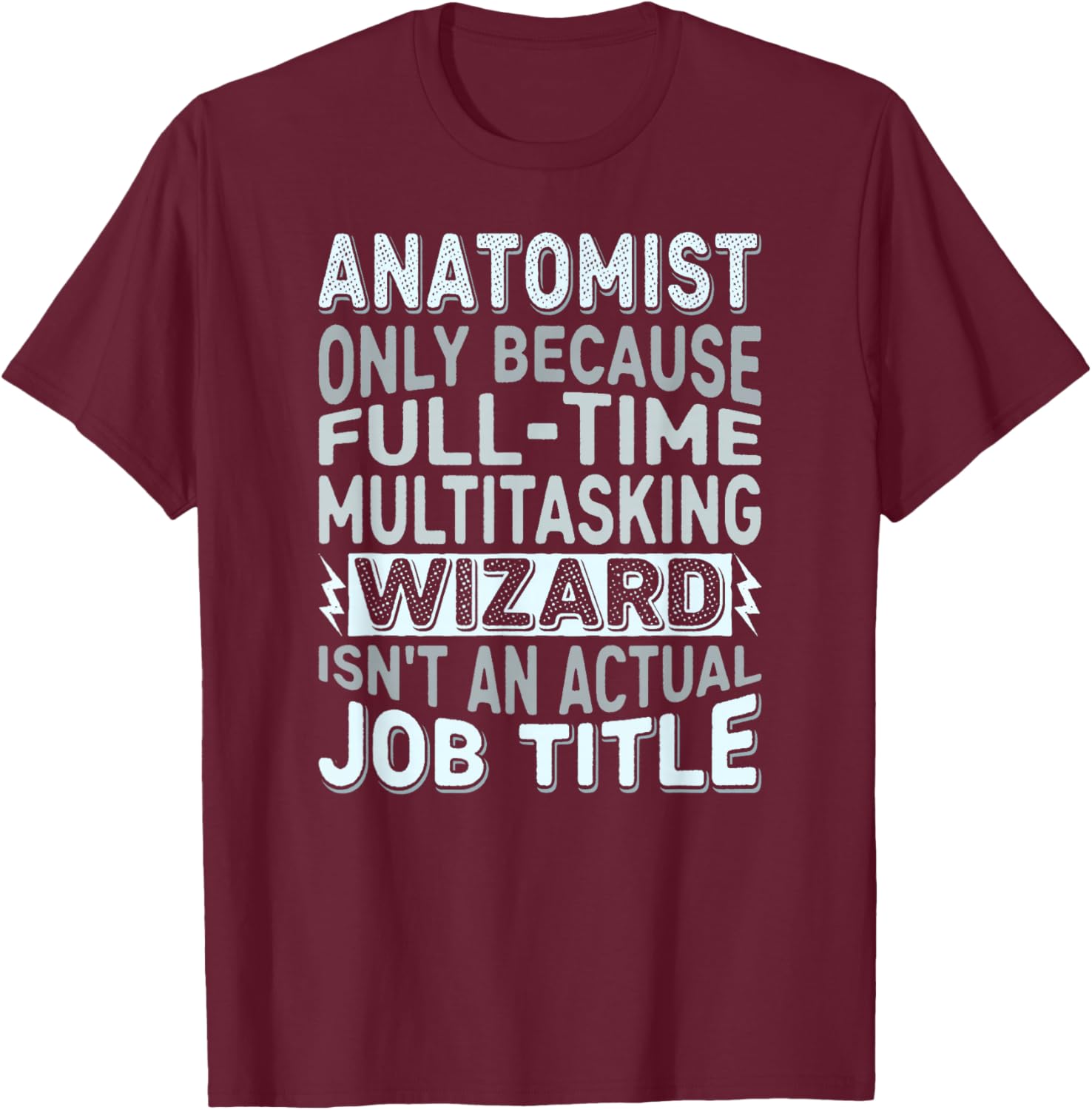 Wizard Job Title Quote - Funny Anatomist T-Shirt - T-Shirt | Maroon