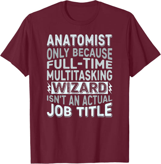 Wizard Job Title Quote - Funny Anatomist T-Shirt - T-Shirt | Maroon