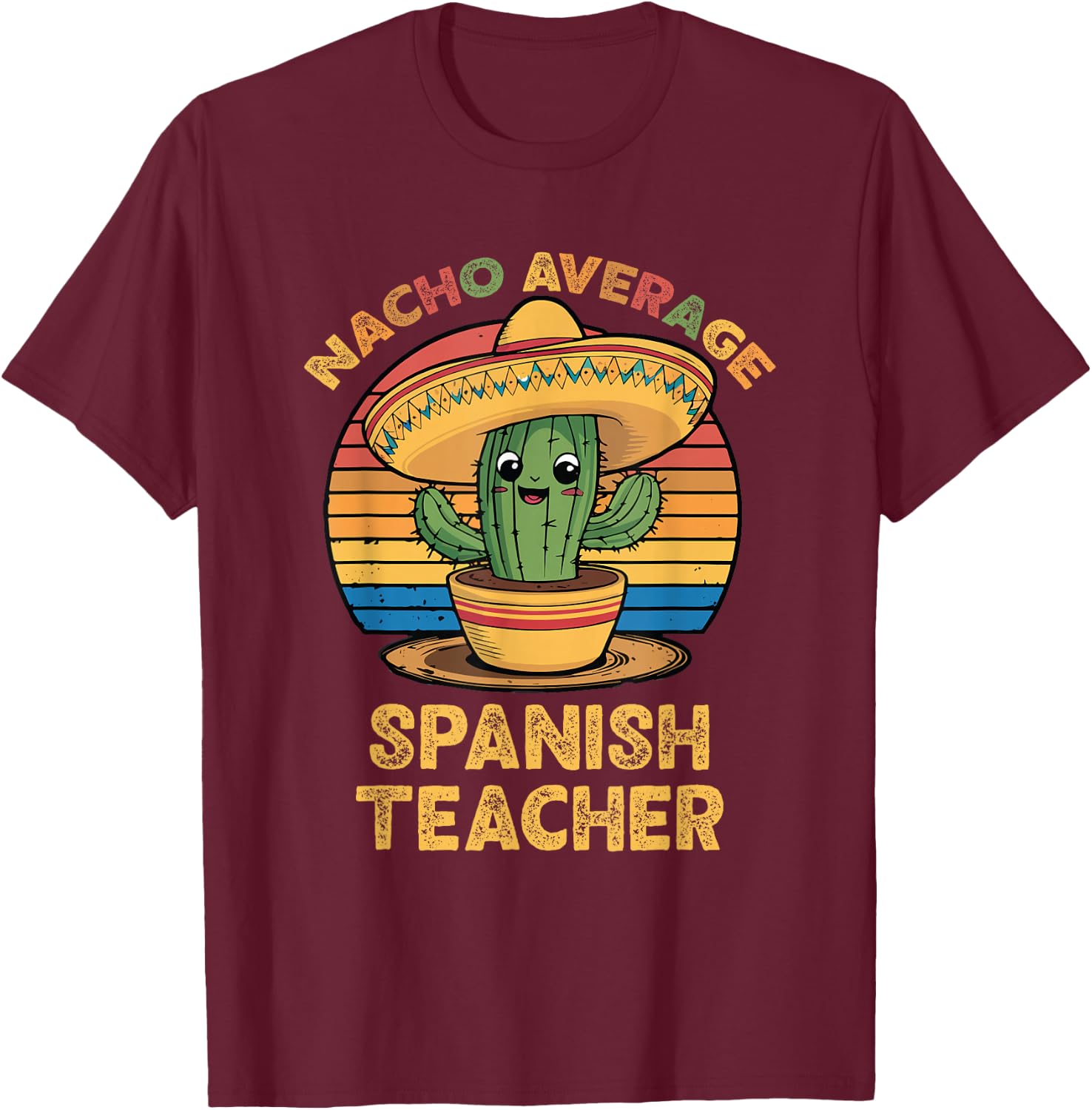 Nacho Average Spanish Teacher Cinco De Mayo Mexican Funny T-Shirt - T-Shirt | Maroon