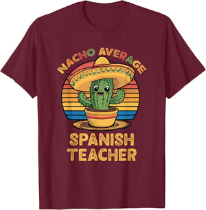 Nacho Average Spanish Teacher Cinco De Mayo Mexican Funny T-Shirt - T-Shirt | Maroon