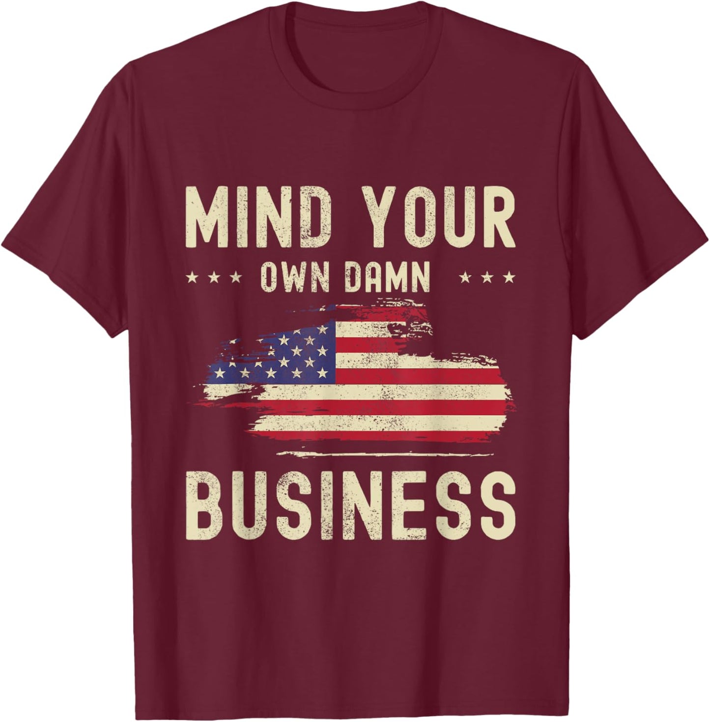Mind Your Own Damn Business American Flag Statement 2024 T-Shirt - T-Shirt | Maroon