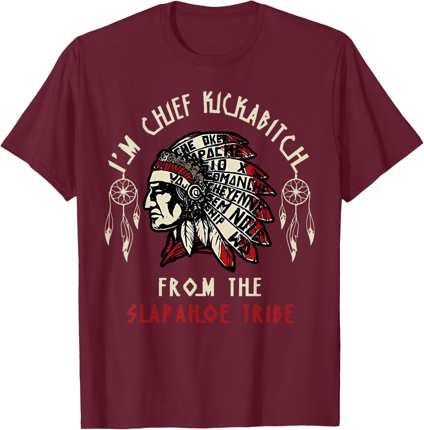 Vintage I'm Chief Kickabitch From The Slapahoe Tribe T-Shirt - T-Shirt | Maroon