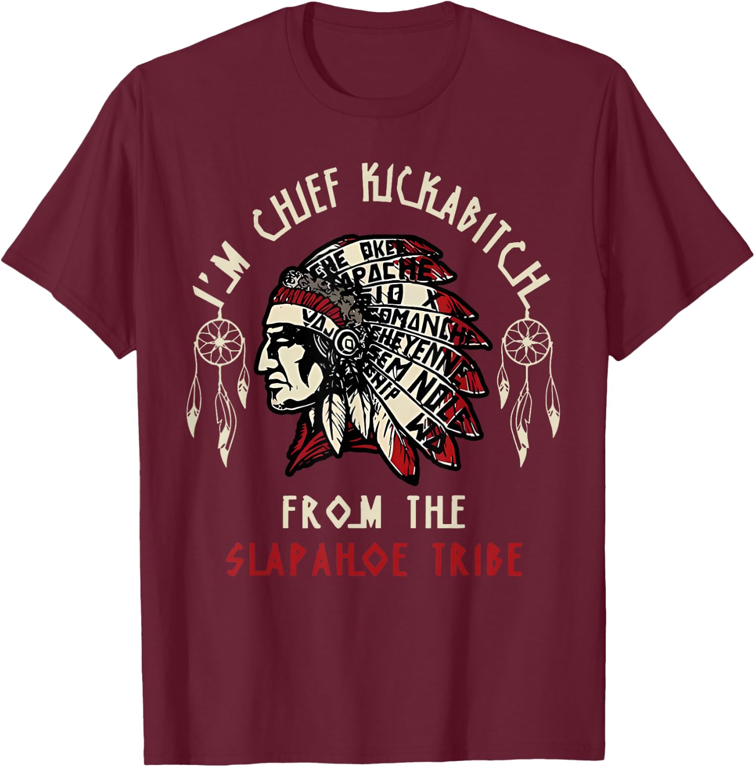 Vintage I'm Chief Kickabitch From The Slapahoe Tribe T-Shirt - T-Shirt | Maroon
