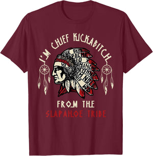 Vintage I'm Chief Kickabitch From The Slapahoe Tribe T-Shirt - T-Shirt | Maroon