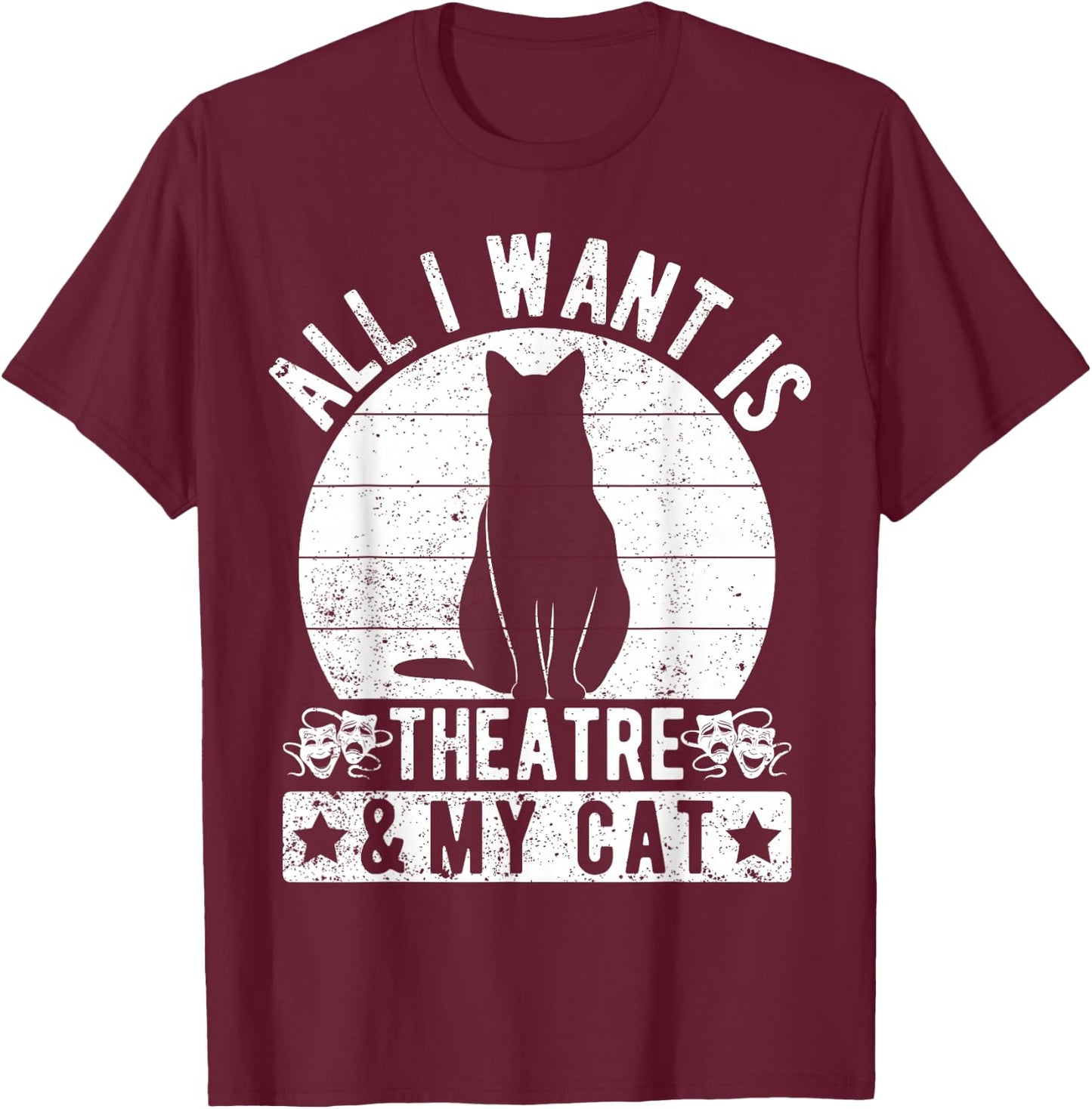 Theater Drama All I Want My Cat & Actor Musical Theatre T-Shirt - T-Shirt | Maroon