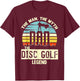 The Man The Myth Dad The Disc Golf Legend T-Shirt - T-Shirt | Maroon