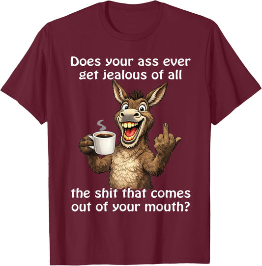 Does Your Ass Ever Get Jealous Sarcastic Donkey T-Shirt - T-Shirt | Maroon