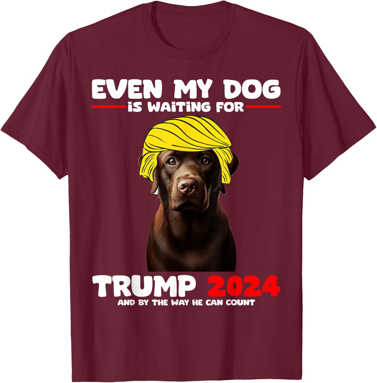 Even My Dog Is Waiting For Trump 2024 Labrador Funny Men Women Girls Kids T-Shirt - T-Shirt | Maroon
