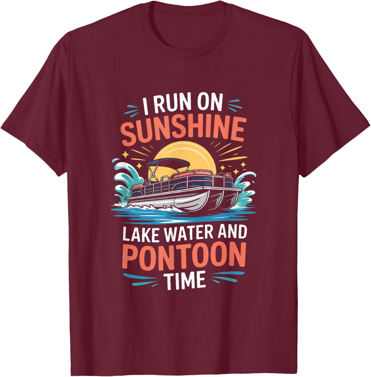 I Run On Sunshine Lake Water and Pontoon Time Pontoon Boat T-Shirt - T-Shirt | Maroon