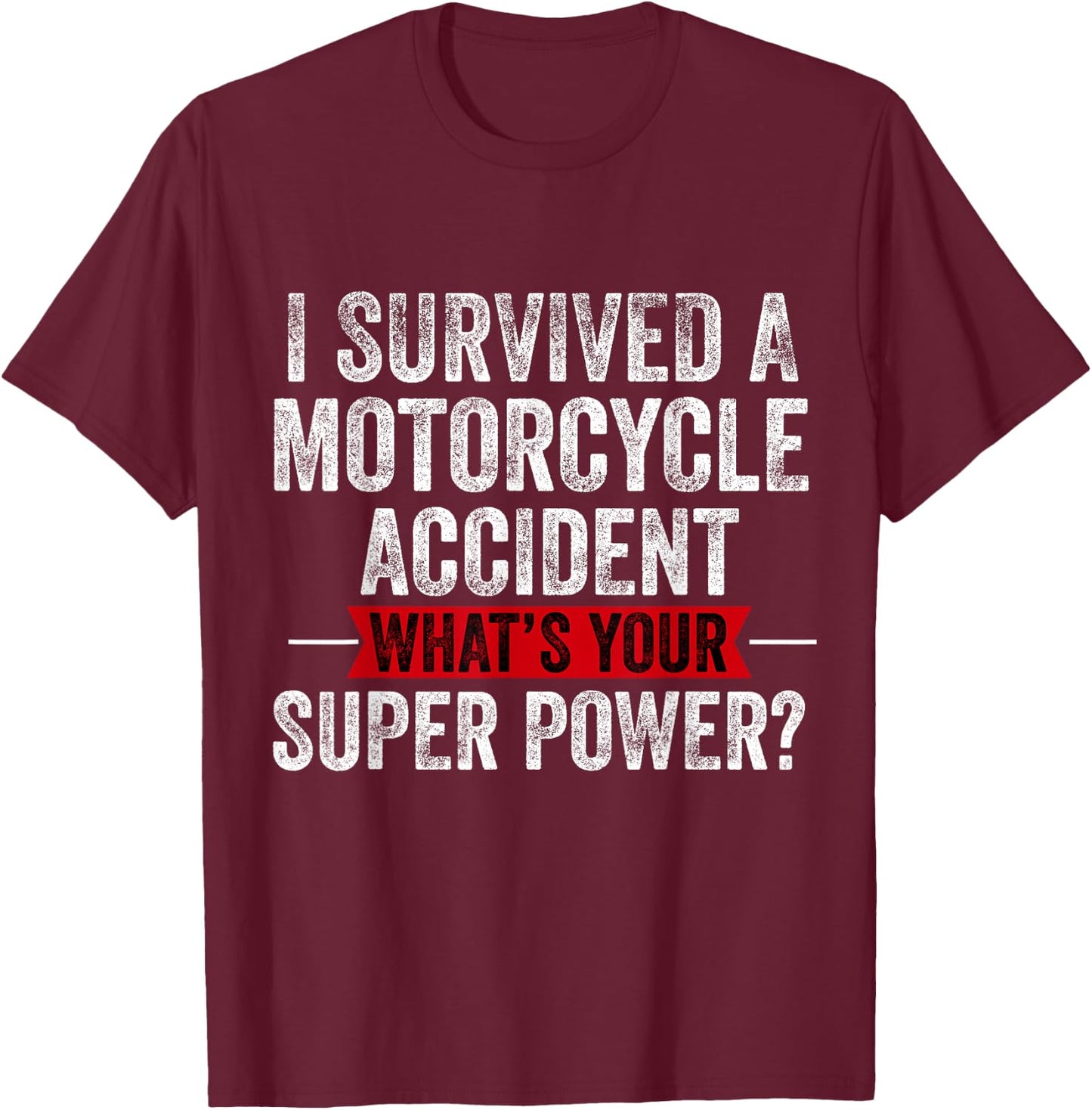 Motorcycle Accident Survivor Bike Crash Injury Recovery T-Shirt - T-Shirt | Maroon