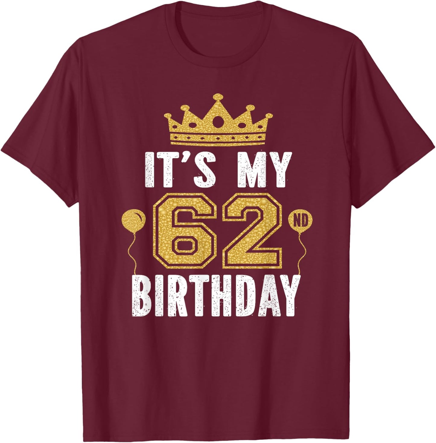 It's My 62nd Birthday Gift 62 Years Old Man And Woman T-Shirt - T-Shirt | Maroon