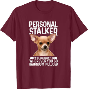 Chihuahua Personal Stalker Funny Cute Dog Chihuahua Mom T-Shirt - T-Shirt | Maroon
