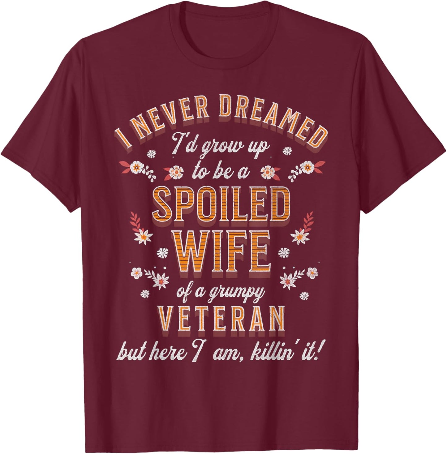 Spoiled Wife Grumpy Husband Funny Veteran Wife T-Shirt - T-Shirt | Maroon