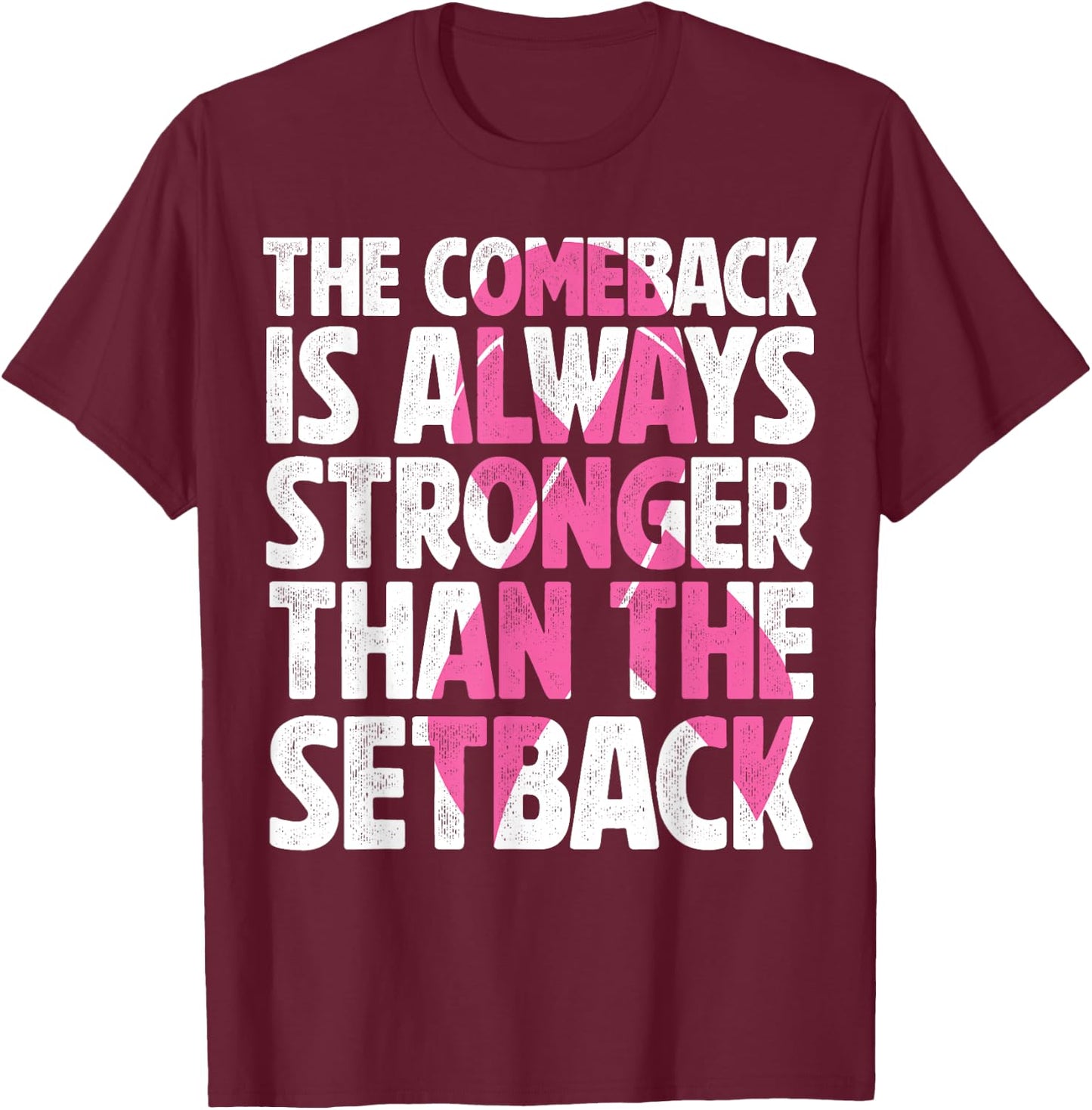 The Comeback Is Always Stronger Than Setback Breast Cancer T-Shirt - T-Shirt | Maroon