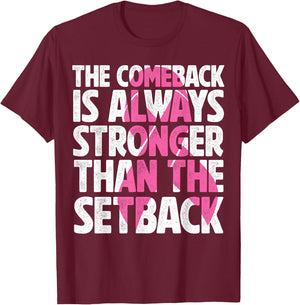 The Comeback Is Always Stronger Than Setback Breast Cancer T-Shirt - T-Shirt | Maroon
