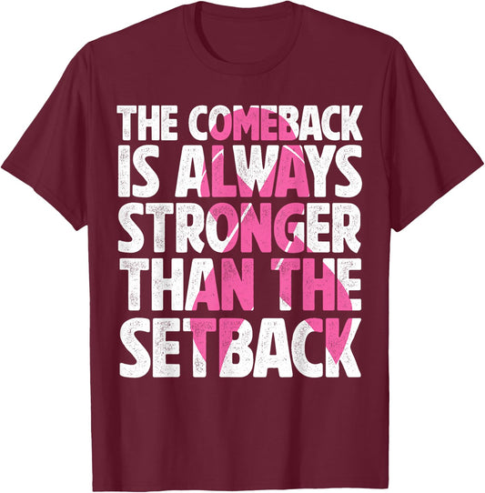 The Comeback Is Always Stronger Than Setback Breast Cancer T-Shirt - T-Shirt | Maroon